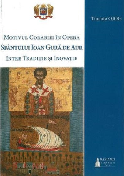 Motivul corabiei in opera Sfantului Ioan Gura de Aur - Tincuta Ojog