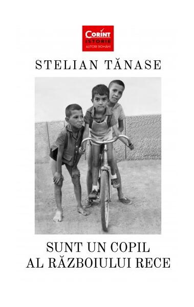 Sunt un copil al Războiului Rece - Stelian Tănase - Corint