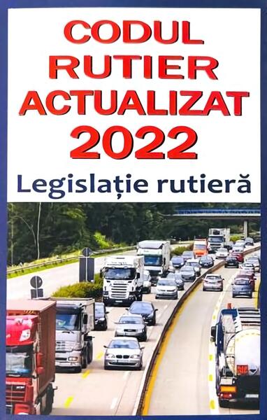 Cod rutier actualizat 2022 - Legislație rutieră - Orizonturi