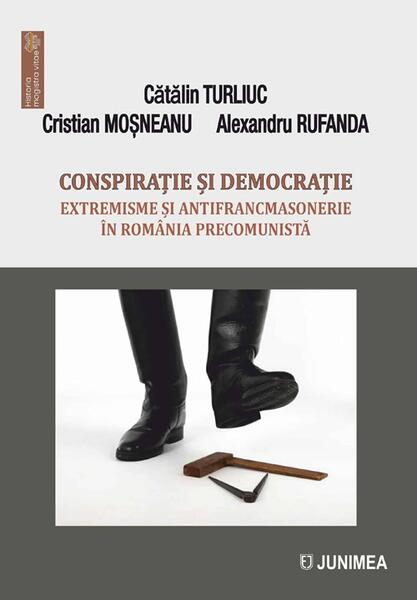 Conspirație și democrație - Cătălin Turliuc, Cristian Moșneanu, Alexandru Rufanda - Junimea