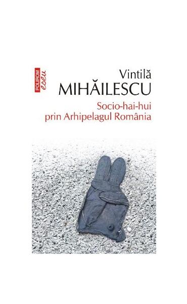 Socio-hai-hui prin Arhipelagul România - Vintilă Mihăilescu - Polirom