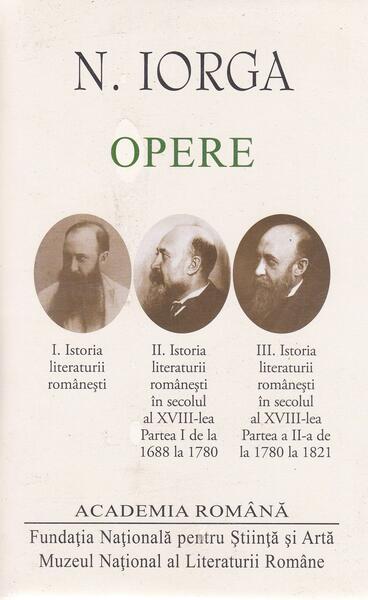 Nicolae Iorga. Opere (Vol.I+II+III) Istoria literaturii românești - Academia Română, Nicolae Iorga - Fundația Națională pentru Știință și Artă