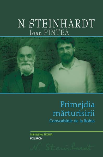 Primejdia mărturisirii. Convorbirile de la Rohia - Ioan Pintea, Nicolae Steinhardt - Polirom