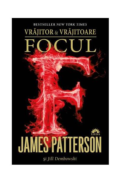 Focul (Vol. 3) - James Patterson, Jill Dembowski - Leda