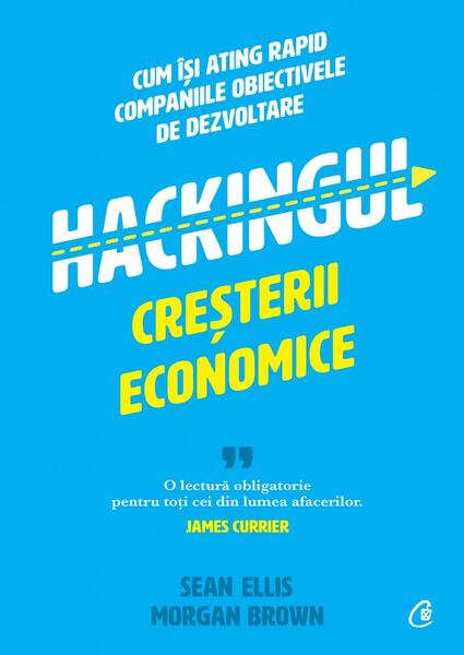 Hackingul creșterii economice - Morgan Brown, Sean Ellis - Curtea Veche