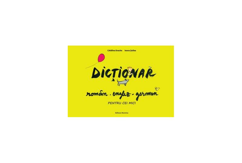 Dicționar român-englez-german pentru cei mici - Ioana Șuilea, Cătălina Enache - Nomina