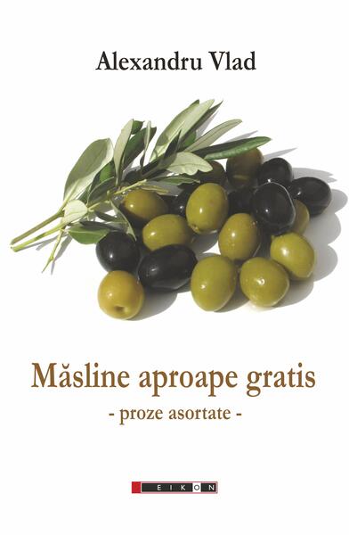 Măsline aproape gratis - Alexandru Vlad - Eikon