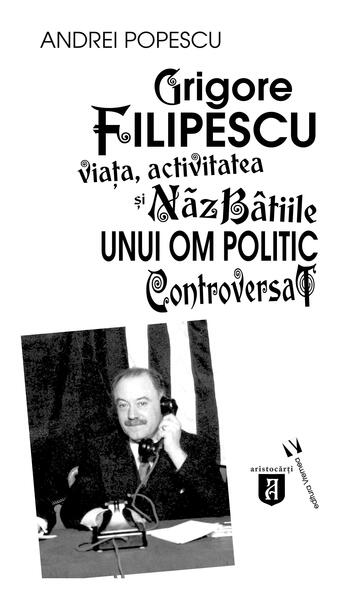 Grigore Filipescu. Viaţa, activitatea și năzbâtiile unui om politic controversat - Andrei Popescu - Vremea