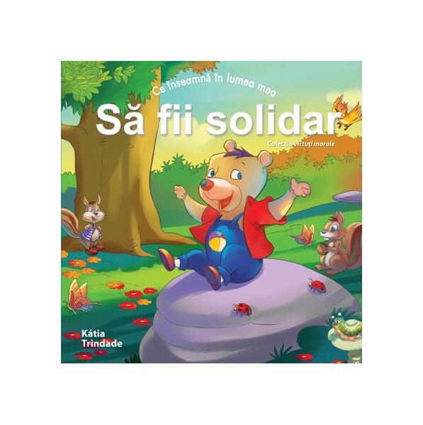 Ce înseamnă în lumea mea - Să fii Solidar - Katia Trindade - Didactica Publishing House