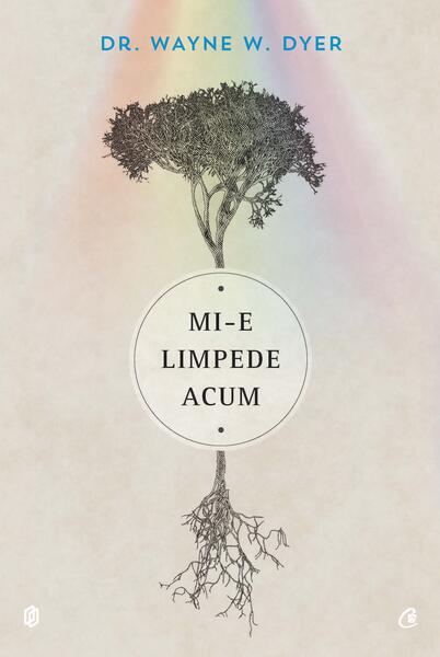 Mi-e limpede acum - Dr. Wayne W. Dyer - Curtea Veche