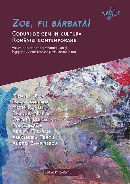 Zoe, fii barbată! Coduri de gen în cultura României contemporane - Paralela 45