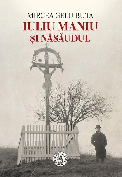 Iuliu Maniu şi Năsăudul - Școala Ardeleană
