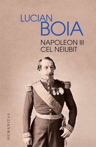 Napoleon III cel neiubit - Lucian Boia - Humanitas