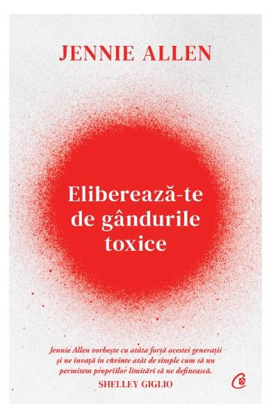 Eliberează-te de gândurile toxice - Jennie Allen - Curtea Veche