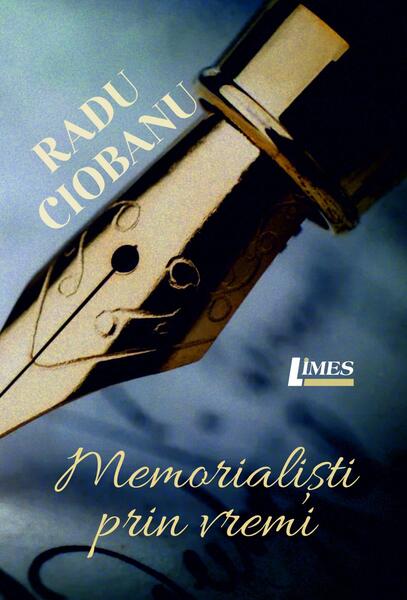 Memorialiști prin vremi - Radu Ciobanu - Limes
