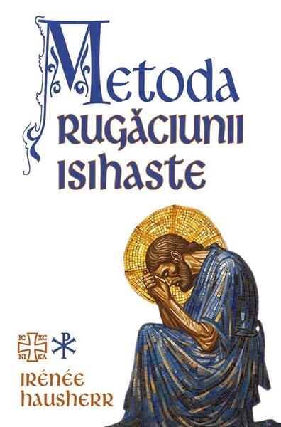 Metoda rugăciunii isihaste - Irenee Hausherr - Herald