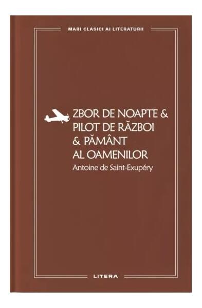 Zbor de noapte. Pilot de război. Pământ al oamenilor (Vol. 54) - Antoine de Saint-Exupéry - Litera