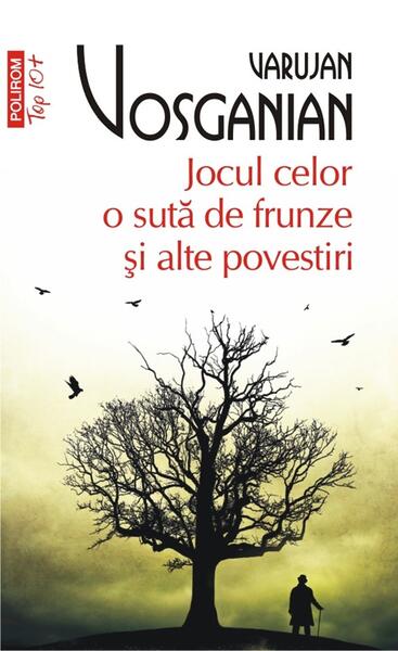 Jocul celor o sută de frunze şi alte povestiri - Varujan Vosganian - Polirom