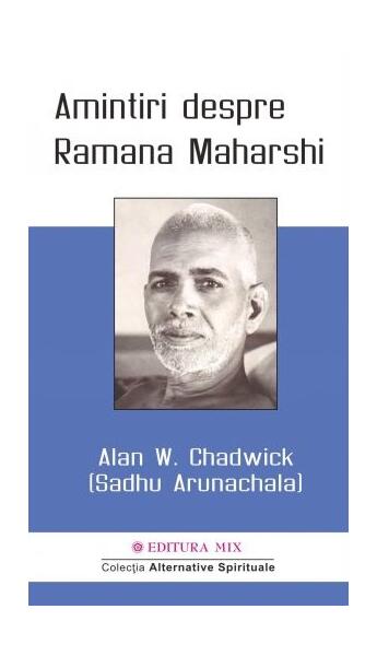 Amintiri despre Ramana Maharshi - Alan W. Chadwick, Sadhu Arunachala - Mix