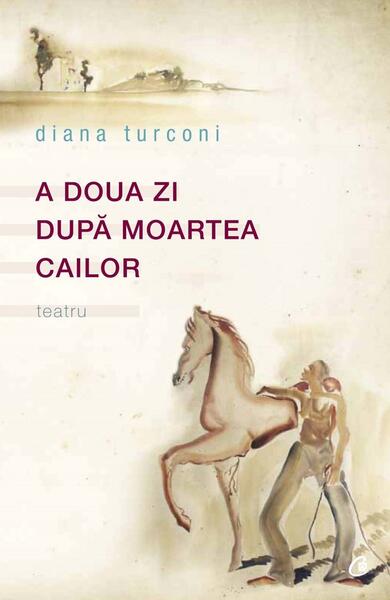 A doua zi după moartea cailor - Diana Turconi - Curtea Veche