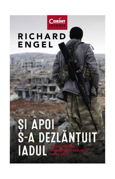 Și apoi s-a dezlănțuit iadul - Richard Engel - Corint
