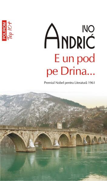E un pod pe Drina... (Top 10+) - Ivo Andrić - Polirom