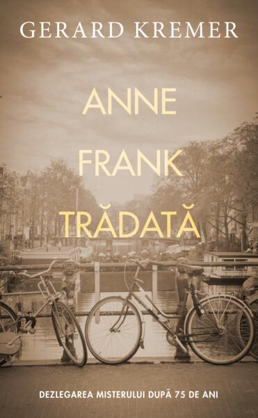 Anne Frank trădată - Gerard Kremer - RAO