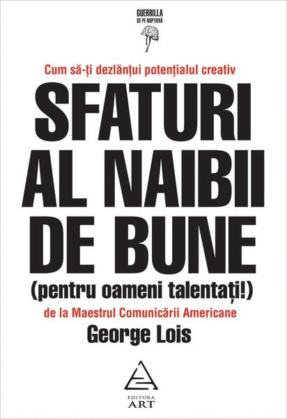 Sfaturi al naibii de bune (pentru oameni talentați!) - George Lois - Art