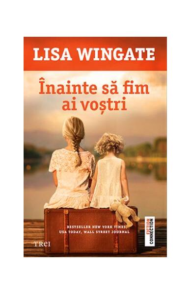 Înainte să fim ai voștri - Lisa Wingate - Trei