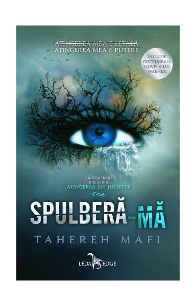 Spulberă-mă (Vol. 1) - Tahereh Mafi - Leda