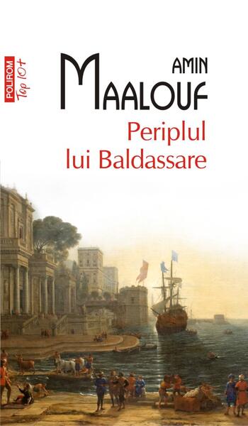 Periplul lui Baldassare (Top 10+) - Amin Maalouf - Polirom