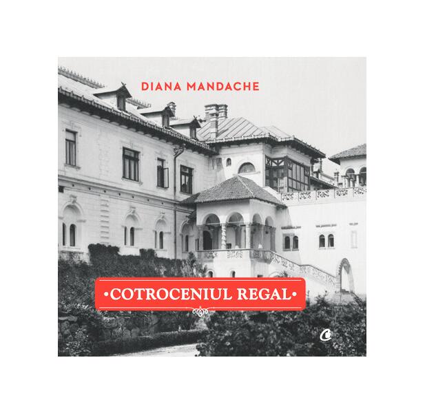 Cotroceniul Regal - Diana Mandache - Curtea Veche