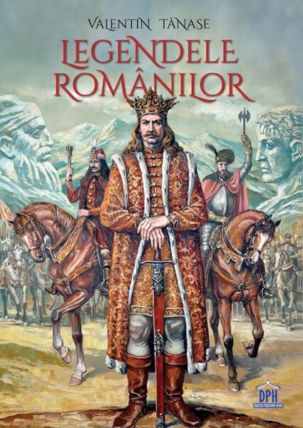 Legendele romanilor - Hardcover - Valentin Tanase - Didactica Publishing House