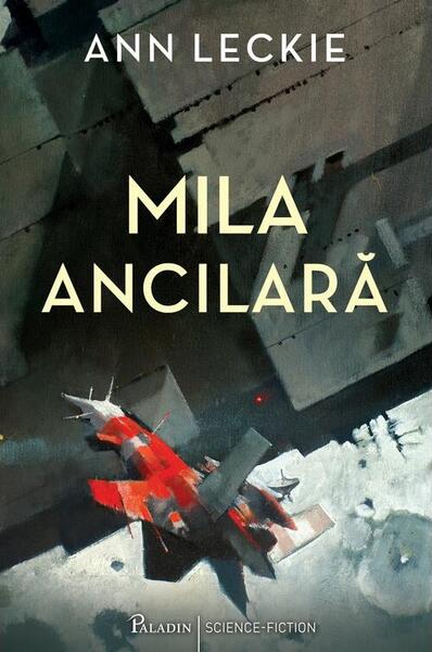 Mila ancilară (Vol. 3) - Ann Leckie - Paladin