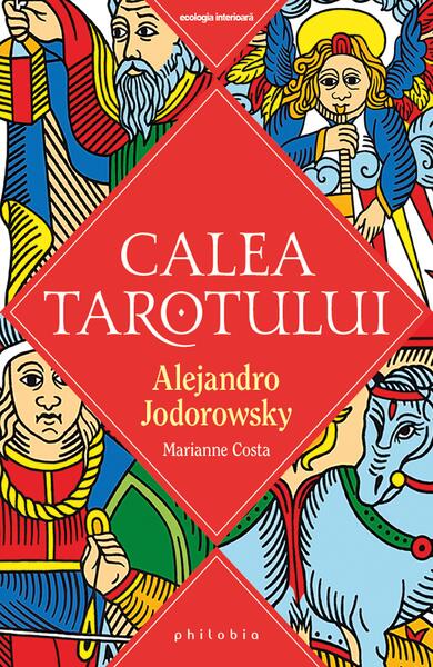 Calea Tarotului - Alejandro Jodorowsky, Marianne Costa - Philobia