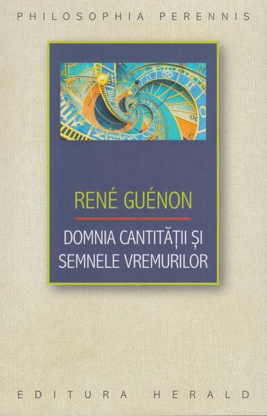 Domnia cantității și semnele vremurilor - Paperback brosat - René Guénon - Herald