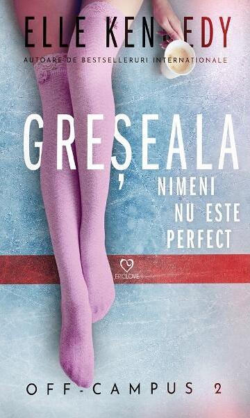 Greșeala. Seria Off-Campus (Vol. 2) - Elle Kennedy - Epica Publishing