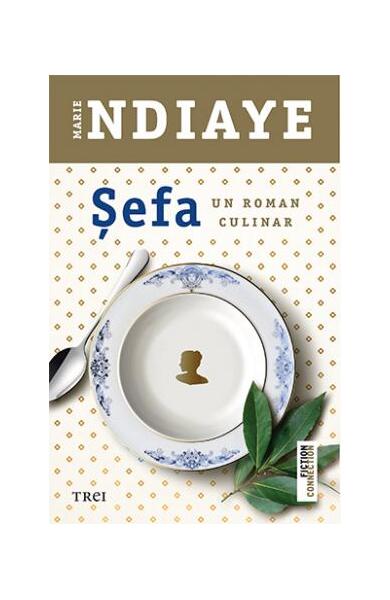 Șefa. Un roman culinar - Marie Ndiaye - Trei