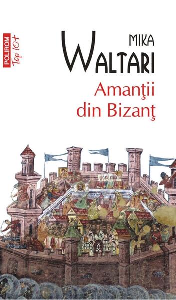 Amanţii din Bizanţ - Paperback brosat - Mika Waltari - Polirom