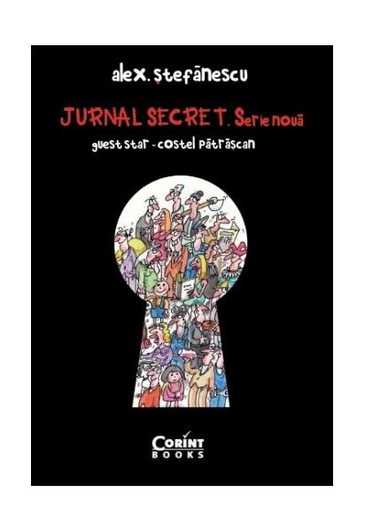 Jurnal Secret. Serie nouă (2009-2015) - Alex. Ştefănescu - Corint