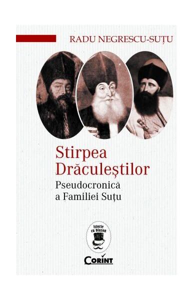 Stirpea Drăculeștilor. Pseudocronică a Familiei Șuțu - Radu Negrescu-Șuțu - Corint