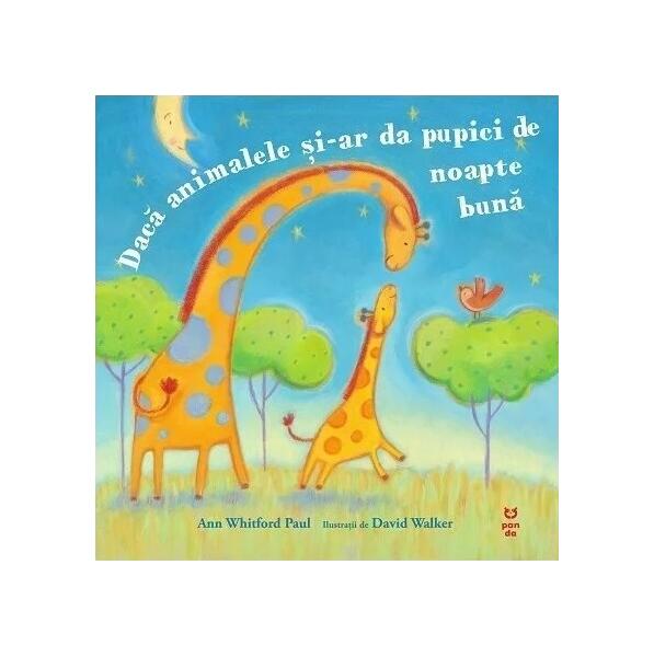 Dacă animalele și-ar da pupici de noapte bună - Ann Whitford Paul - Pandora M