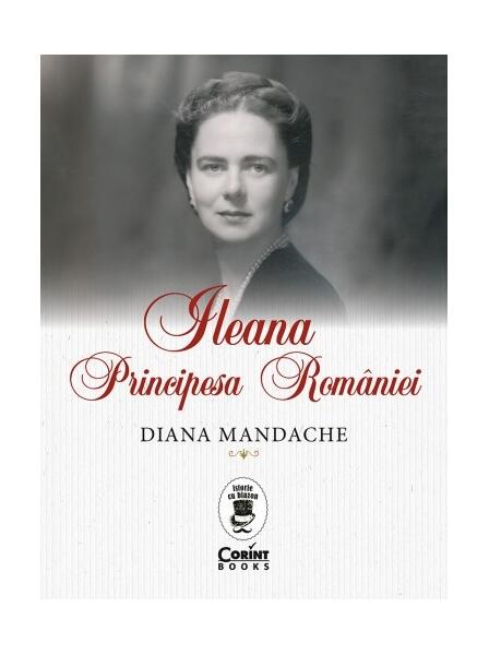 Ileana, Principesa României - Diana Mandache - Corint