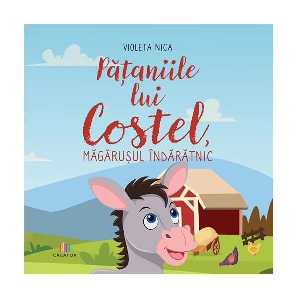 Pățaniile lui Costel, măgărușul îndărătnic - Violeta Nica - Creator