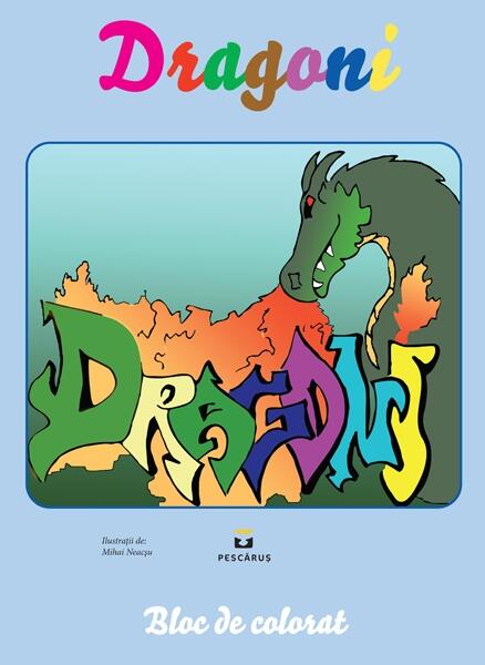 Dragoni. Bloc de colorat - Mihai Neacşu - Pescăruș