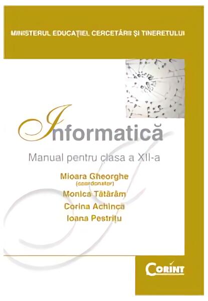 Informatică. Manual pentru clasa a XII-a - Corina Achinca, I. Pestriţu, Monica Tătărâm, Mioara Gheorghe - Corint