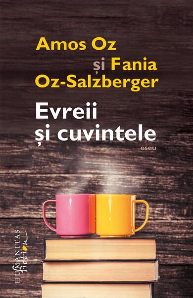 Evreii și cuvintele - Amos Oz, Fania Oz-Salzberger - Humanitas Fiction
