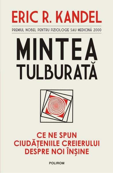 Mintea tulburată - Eric R. Kandel - Polirom