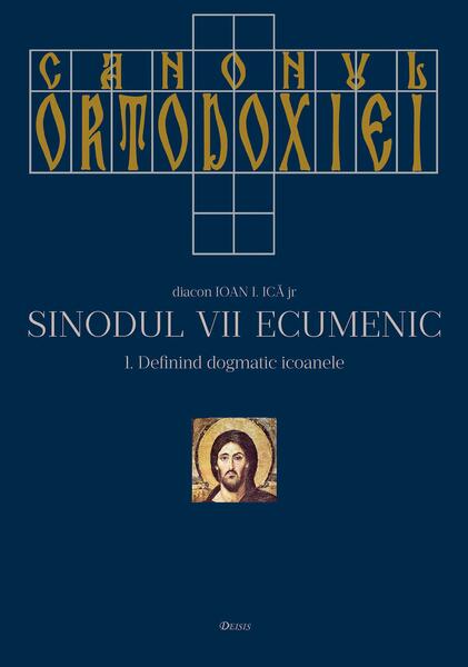 Canonul Ortodoxiei. Sinodul VII Ecumenic (2 volume) - Ioan I. Ică Jr. - Deisis