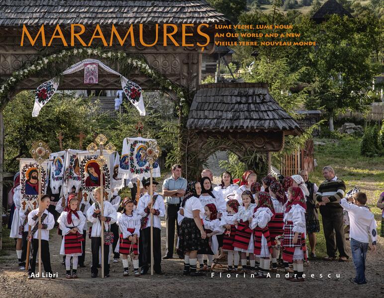 Maramureș - lume veche, lume nouă (ed. trilingvă) - Dana Ciolcă - Ad Libri
